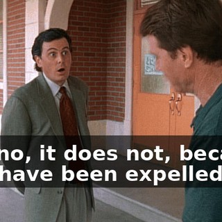 Oh, no, it does not, because you have been expelled.