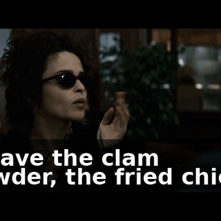 I'll have the clam chowder, the fried chicken