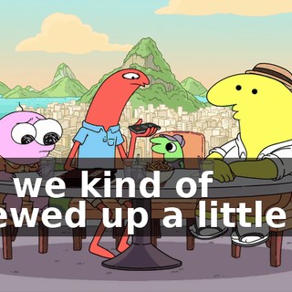 and we kind of screwed up a little bit.