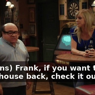 (groans) Frank, if you want to get your house back, check it out.
