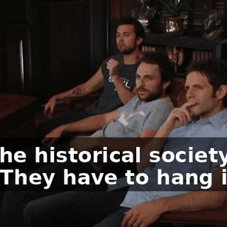 It's the historical society, bro. They have to hang it up.