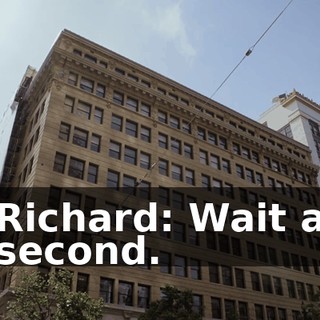 Richard: Wait a second.