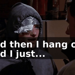and then I hang out and I just...