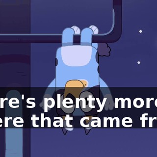 There's plenty more where that came from!