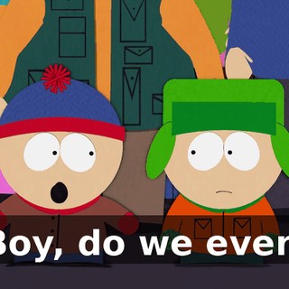 Boy, do we ever!
