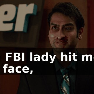 The FBI lady hit me in the face,