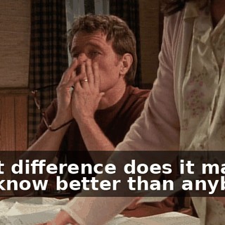 What difference does it make? You know better than anybody.