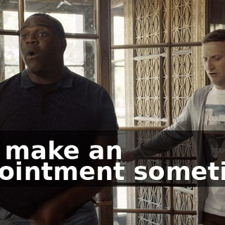 You make an appointment sometime,