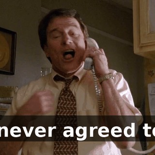 I never agreed to!