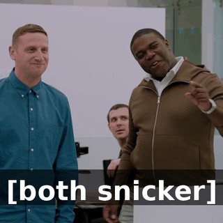[both snicker]
