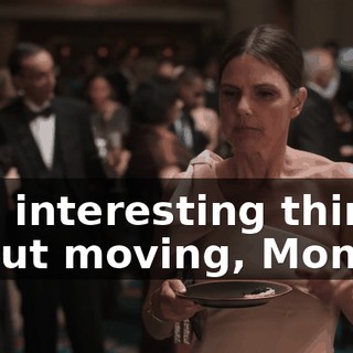 The interesting thing about moving, Monica,
