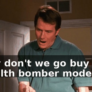 Why don't we go buy that stealth bomber model