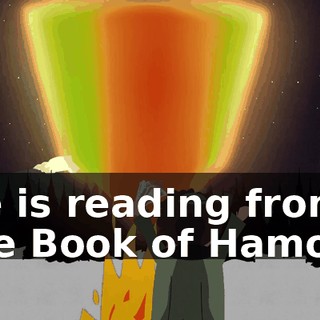 He is reading from the Book of Hamon!