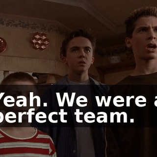 Yeah. We were a perfect team.