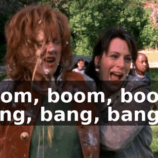 ♪ Boom, boom, boom, bang, bang, bang ♪