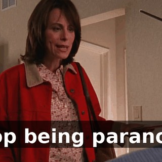Stop being paranoid.