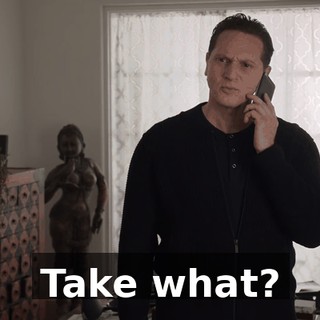 Take what?