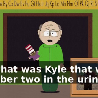 Ay, that was Kyle that went number two in the urinal!