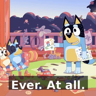 Ever. At all.