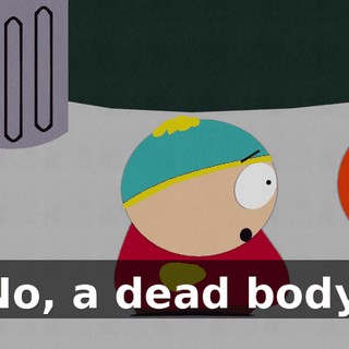 No, a dead body.