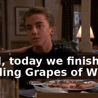 Well, today we finished reading Grapes of Wrath
