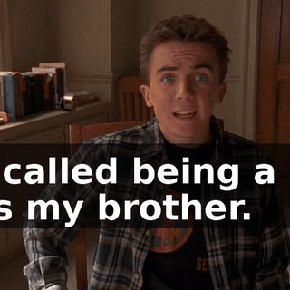 It's called being a liar. He's my brother.