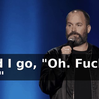 And I go, "Oh. Fuckin' no."