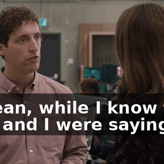 I mean, while I know that you and I were saying