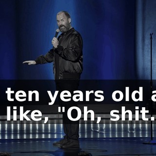 I'm ten years old and I'm like, "Oh, shit.