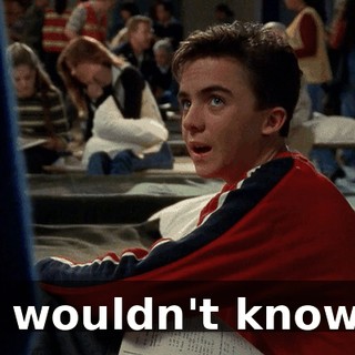 I wouldn't know.