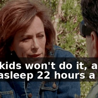 the kids won't do it, and I'm asleep 22 hours a day.