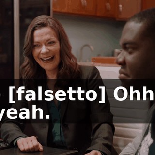 - [falsetto] Ohh, yeah.