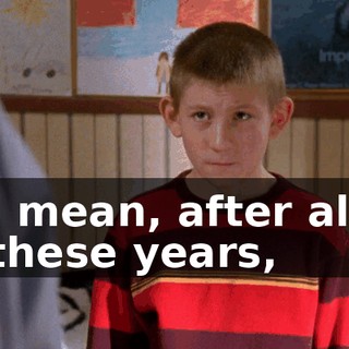 I mean, after all these years,