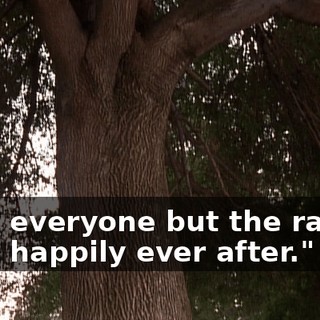"And everyone but the rabbit, lived happily ever after."