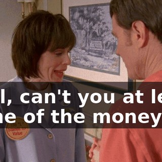 Well, can't you at least some of the money