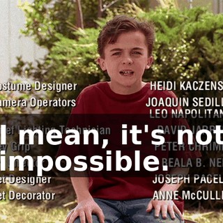 I mean, it's not impossible.