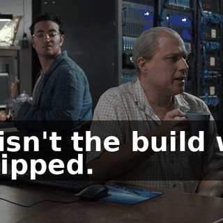 it isn't the build we shipped.