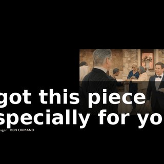 I got this piece especially for you.