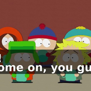 Ah! - Come on, you guys.