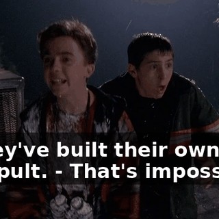 - They've built their own catapult. - That's impossible.