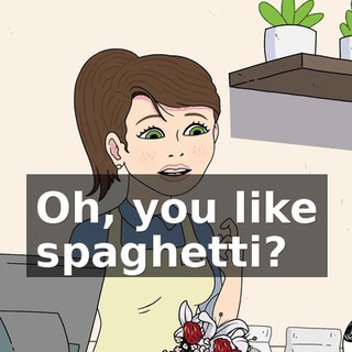 Oh, you like spaghetti?