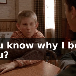 You know why I beat you?