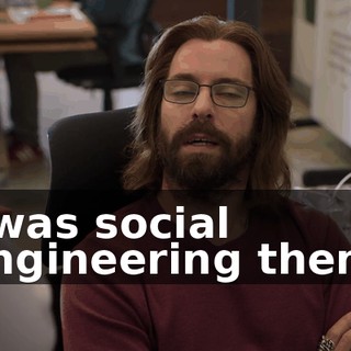 I was social engineering them.