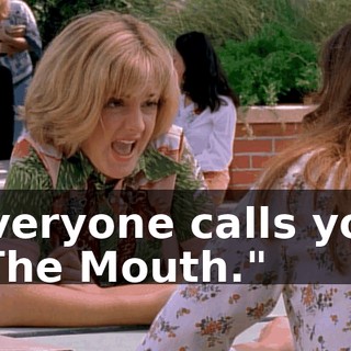everyone calls you "The Mouth."