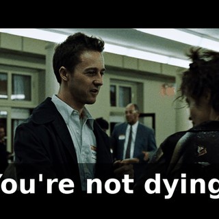 You're not dying.