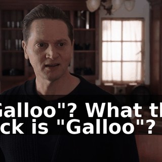 "Galloo"? What the fuck is "Galloo"?