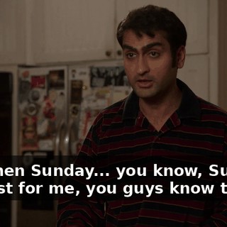 And then Sunday... you know, Sundays are just for me, you guys know that.