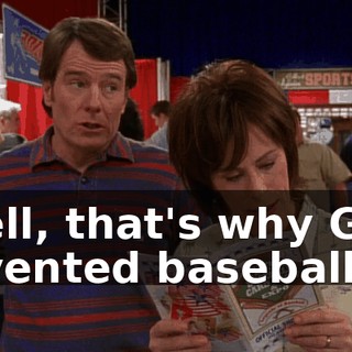 Well, that's why God invented baseball.