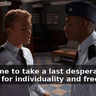 It's time to take a last desperate stand for individuality and freedom!