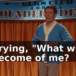 ♪ Crying, "What will become of me? ♪